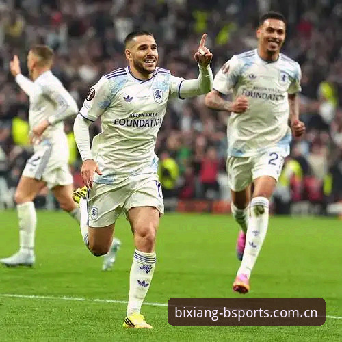 维拉终结30年冠军荒 vs 埃梅里加冕欧联5冠王：BSports必翔门户2025实战复盘